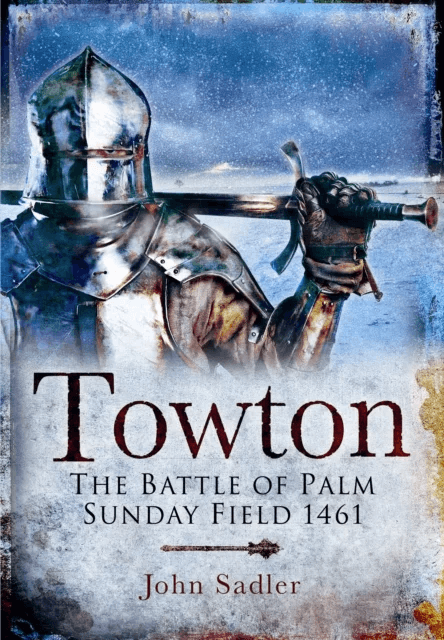 Towton: The Battle of Palm Sunday Field av John Sadler