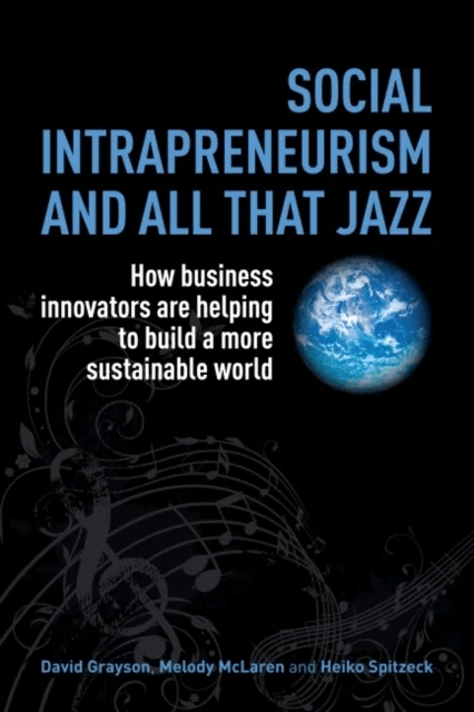 Social Intrapreneurism and All That Jazz av David Grayson, Melody McLaren, Heiko Spitzeck