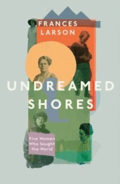 Undreamed Shores av Dr Frances Larson