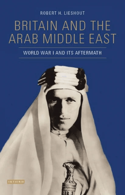 Britain and the Arab Middle East av Robert H. Lieshout