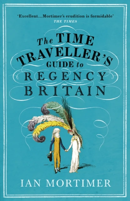 The Time Traveller's Guide to Regency Britain av Ian Mortimer