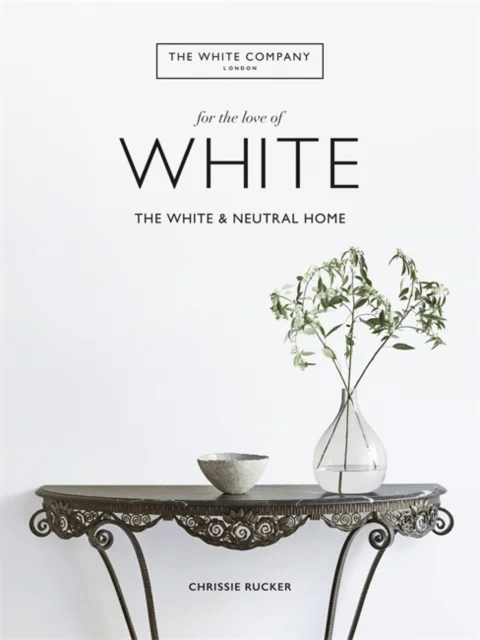 The White Company, For the Love of White av Chrissie Rucker &amp; The White Company