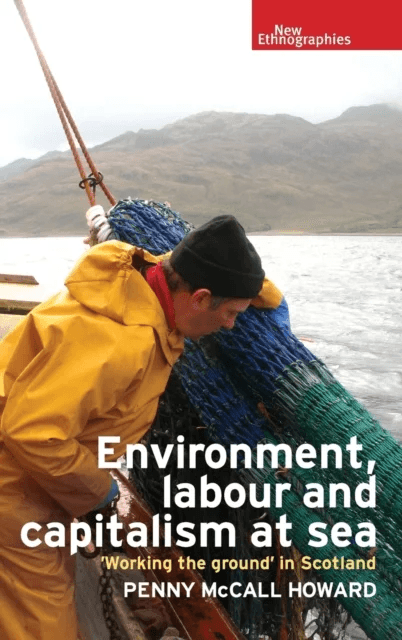Environment, Labour and Capitalism at Sea av Penny McCall Howard
