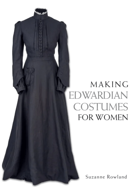 Making Edwardian Costumes for Women av Suzanne Rowland