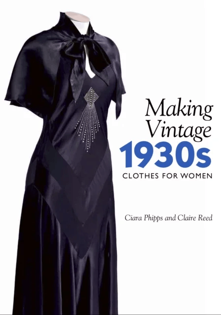 Making Vintage 1930s Clothes for Women av Ciara Phipps, Claire Reed