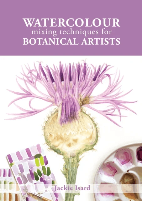 Watercolour Mixing Techniques for Botanical Artists av Jackie Isard
