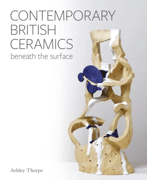 Contemporary British Ceramics av Ashley Thorpe