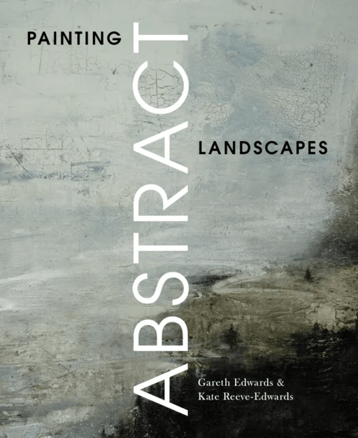 Painting Abstract Landscapes av Gareth Edwards, Kate Reeve-Edwards
