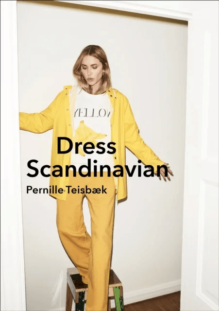 Dress Scandinavian: Style your Life and Wardrobe the Danish Way av Pernille Teisbaek