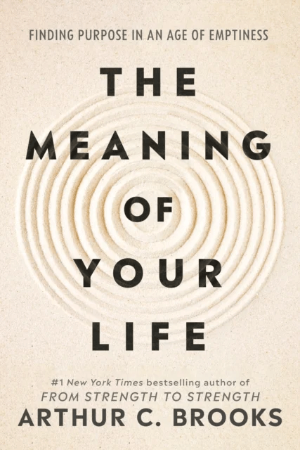 The Meaning of Your Life av Arthur C Brooks