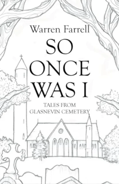 So Once Was I: Forgotten Tales from Glasnevin Cemetery av Warren Farrell