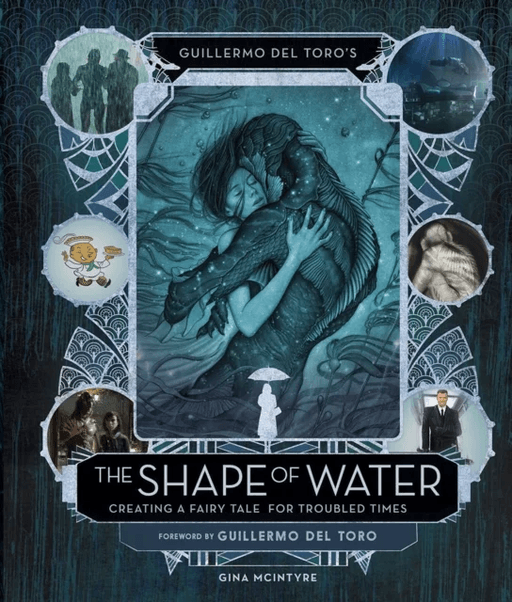 Guillermo del Toro's The Shape of Water: Creating a Fairy Tale for Troubled Times av Guillermo del Toro