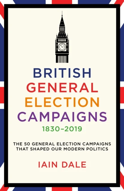 British General Election Campaigns 1830-2019 av Iain Dale