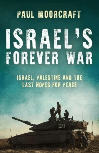 Israel's Forever War av Paul Moorcraft
