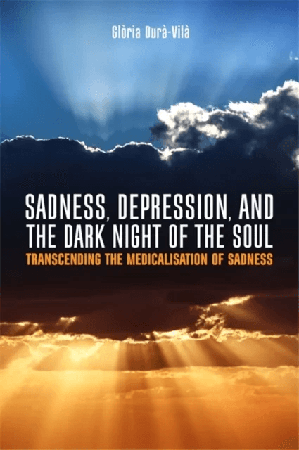 Sadness, Depression, and the Dark Night of the Soul av Gloria Dura-Vila