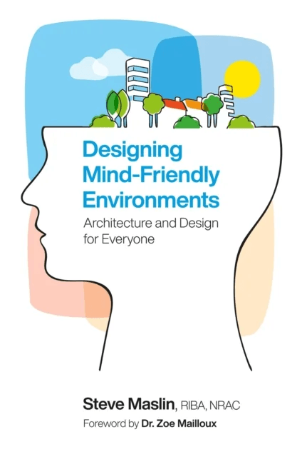 Designing Mind-Friendly Environments av Steve Maslin