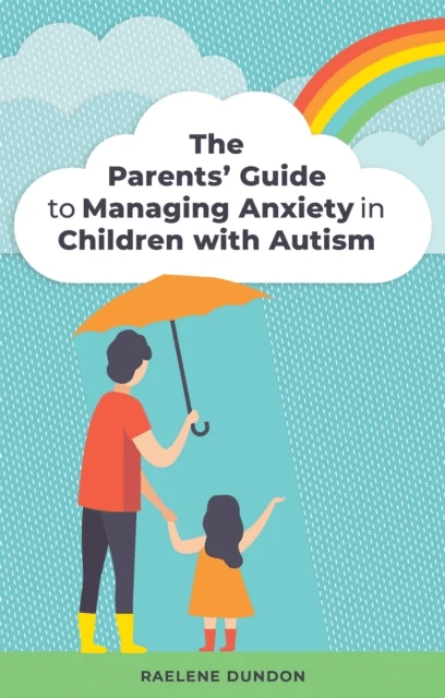 The Parents' Guide to Managing Anxiety in Children with Autism av Raelene Dundon