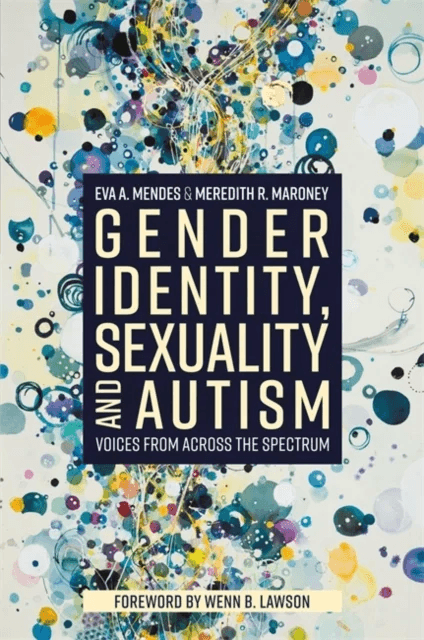 Gender Identity, Sexuality and Autism av Eva A. Mendes, Meredith R. Maroney