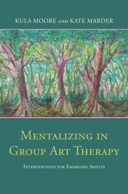 Mentalizing in Group Art Therapy av Kula Moore, Kate Marder