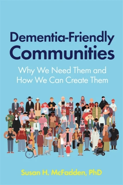 Dementia-Friendly Communities av Susan McFadden
