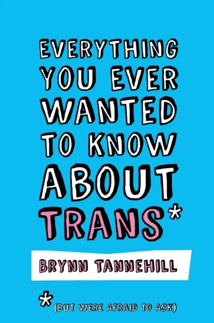 Everything You Ever Wanted to Know about Trans (But Were Afraid to Ask) av Brynn Tannehill