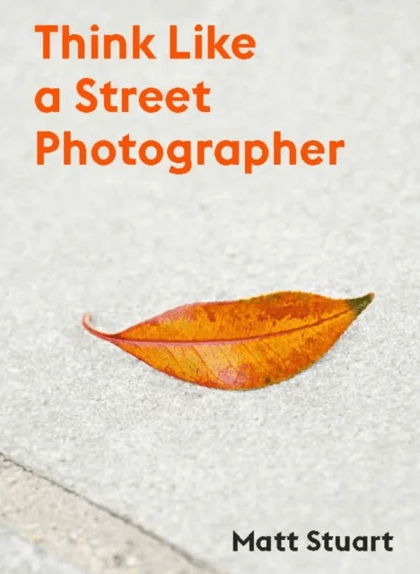 Think Like a Street Photographer av Matt Stuart