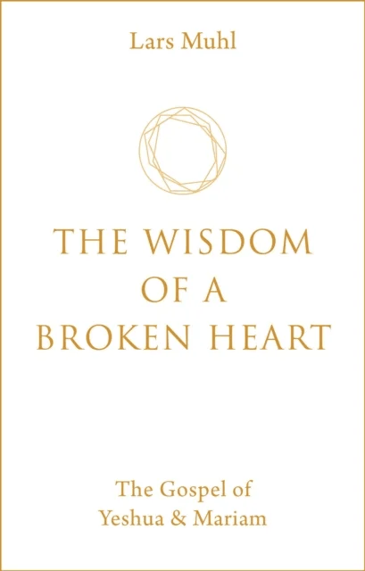 The Wisdom of a Broken Heart av Lars Muhl
