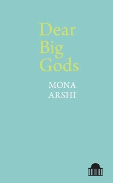 Dear Big Gods av Mona Arshi