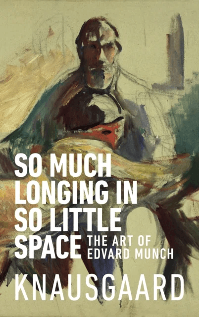 So much longing in so little space av Karl Ove Knausgård