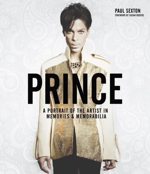 Prince: A Portrait of the Artist in Memories &amp; Memorabilia av Paul Sexton