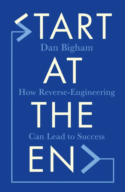 Start at the End av Dan Bigham