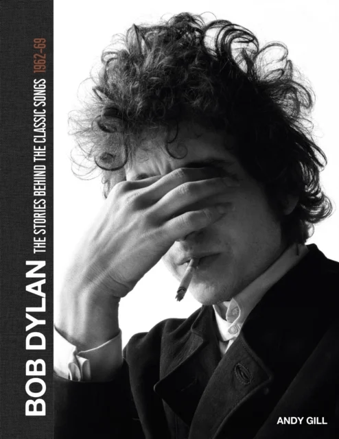 Bob Dylan: The Stories Behind the Songs, 1962-69 av Andy Gill