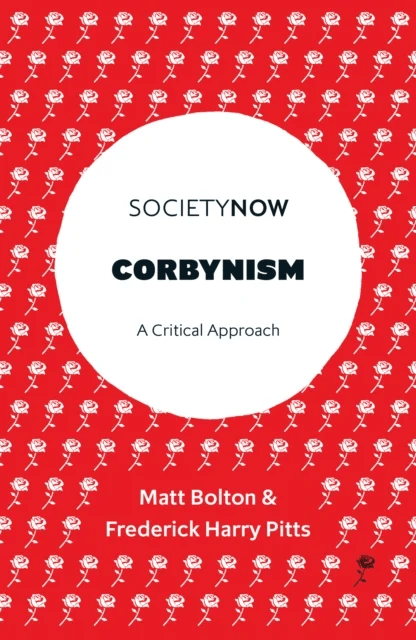 Corbynism av Matt (University of Roehampton UK) Bolton, Frederick Harry (University of Bristol UK) Pitts