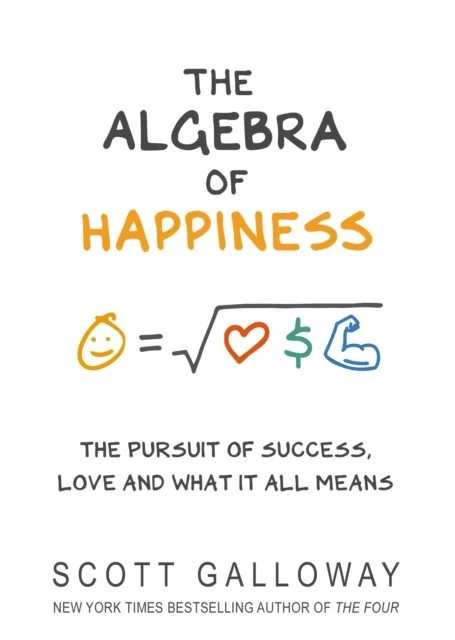 The Algebra of Happiness av Scott Galloway