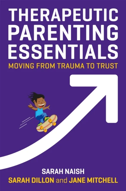 Therapeutic Parenting Essentials av Sarah Naish, Sarah Dillon, Jane Mitchell
