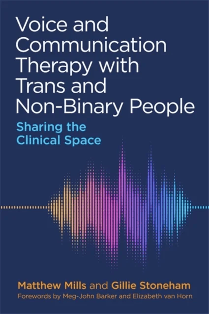 Voice and Communication Therapy with Trans and Non-Binary People av Matthew Mills, Gillie Stoneham