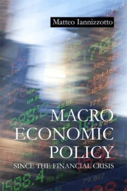 Macroeconomic Policy Since the Financial Crisis av Dr Matteo (Durham University) Iannizzotto
