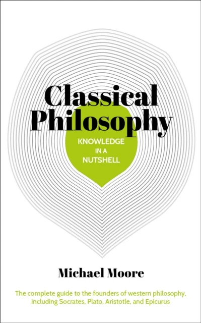 Knowledge in a Nutshell: Classical Philosophy av Michael Moore