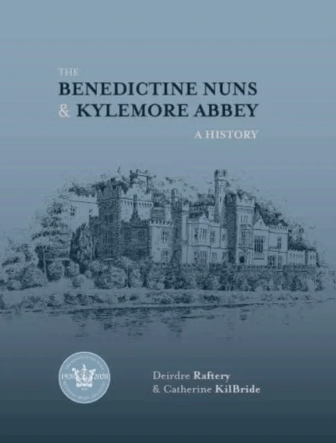 The Benedictine Nuns &amp; Kylemore Abbey av Catherine KilBride, Deirdre Raftery