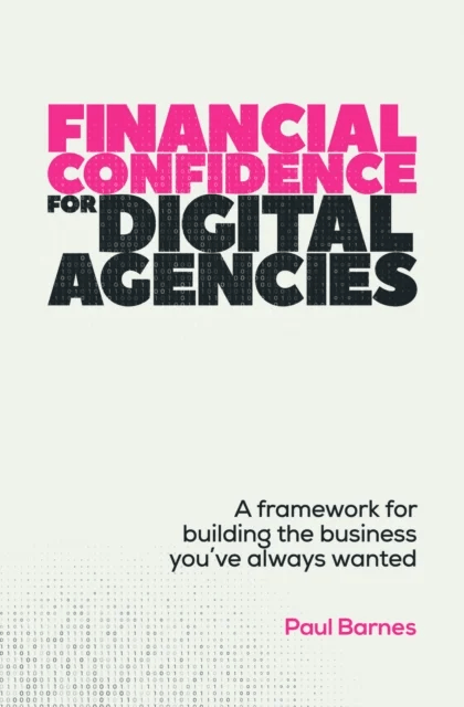 Financial Confidence for Digital Agencies av Paul Barnes