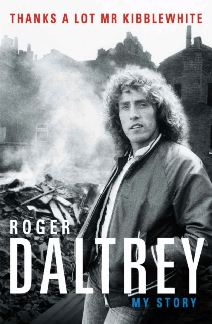 Roger Daltrey: Thanks a lot Mr Kibblewhite, The Sunday Times Bestseller av Roger Daltrey