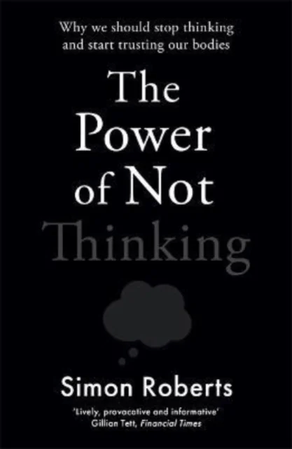The Power of Not Thinking av Dr Simon Roberts