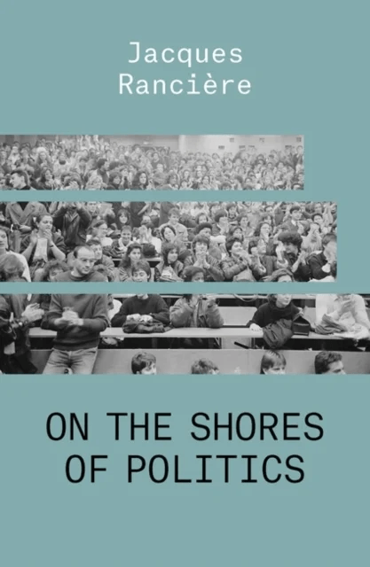On the Shores of Politics av Jacques Ranciere