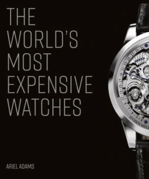 The World's Most Expensive Watches av Ariel Adams