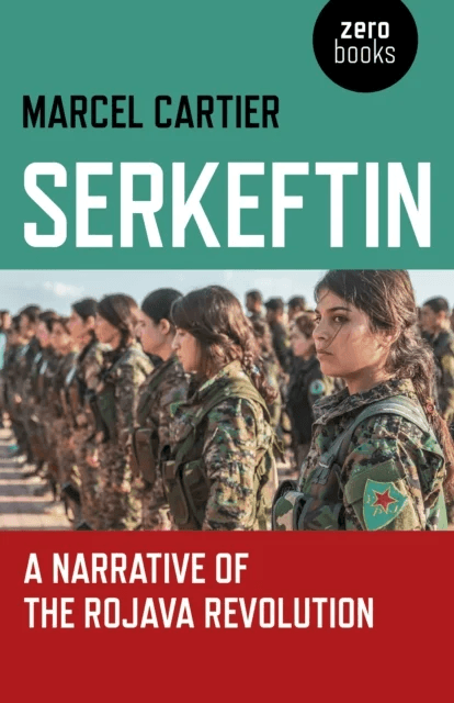Serkeftin: A Narrative of the Rojava Revolution av Marcel Cartier