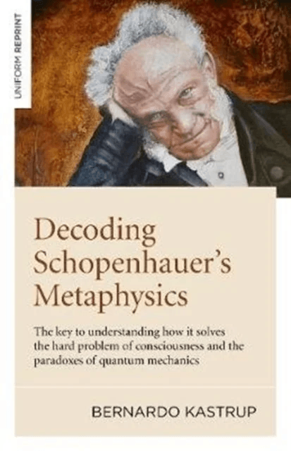 Decoding Schopenhauer's Metaphysics: The Key to Understanding How It Solves the Hard Problem of Cons av Bernardo Kastrup