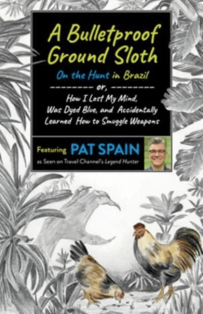 Bulletproof Ground Sloth: On the Hunt in Brazil, A av Pat Spain