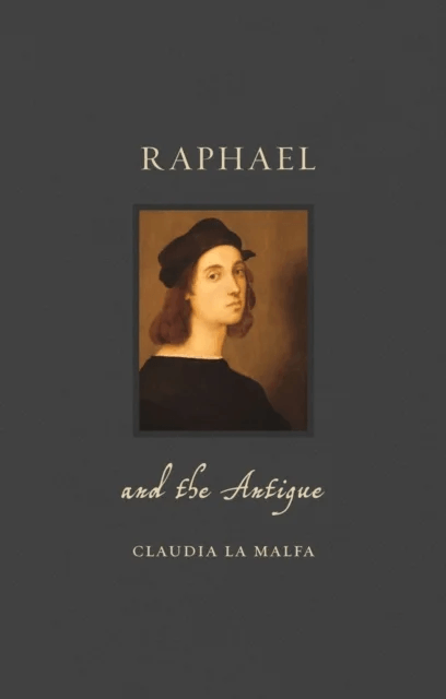 Raphael and the Antique av Claudia La Malfa
