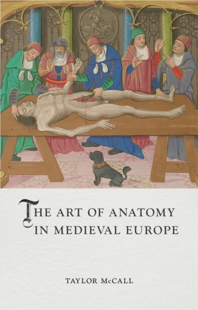 The Art of Anatomy in Medieval Europe av Taylor McCall