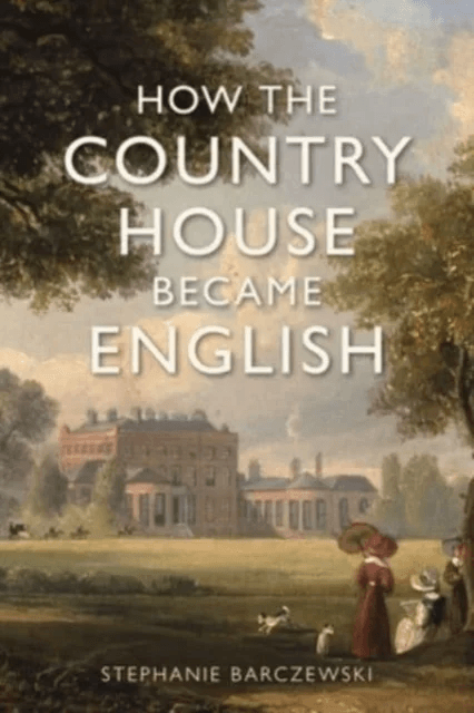 How the Country House Became English av Stephanie Barczewski